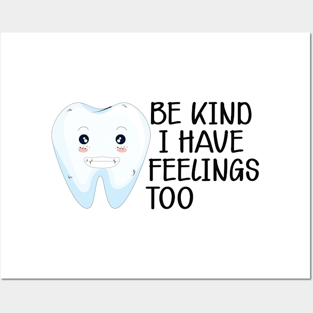 Dental - Be kind I have feelings too Wall Art by KC Happy Shop
